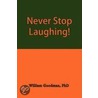 Never Stop Laughing! door PhD William Goodman