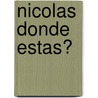 Nicolas Donde Estas? door Osvaldo P. Amelio-Ortiz