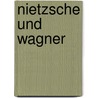 Nietzsche und Wagner door Onbekend