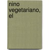 Nino Vegetariano, El by Tiziana Valpiana