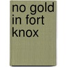 No Gold In Fort Knox door Frank Bishop