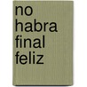 No Habra Final Feliz door Paco Ignacio Ii Taibo