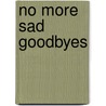 No More Sad Goodbyes door Marilyn Reynolds