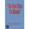 No One Else To Blame by Cloud Kurtin