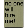 No One Will Hire Me! by Caryl Rae Krannich