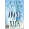 No Se Afane Por Nada door Joyce Meyer
