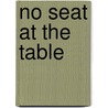 No Seat At The Table door Douglas M. Branson