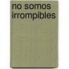 No Somos Irrompibles door Elsa Bornemann