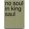 No Soul in King Saul door Dr. David Rabeeya