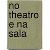 No Theatro E Na Sala by Guiomar Delphina Noronha De Torrezo