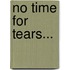 No Time For Tears...