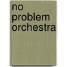 No problem Orchestra door Joseph B. Schörkmayr