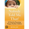 Nobody Told Me That! by Roni Jay