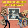 Die heb ik vroeger grijs gedraaid by Wim van Grinsven