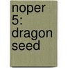 Noper 5: Dragon Seed by Unknown