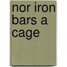 Nor Iron Bars a Cage door Caprice Hokstad