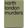 North London Murders door Geoffrey Howse