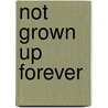 Not Grown Up Forever door Ching Man Lam