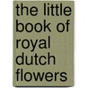 The Little Book of Royal Dutch Flowers