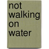 Not Walking On Water door James S. Reiley