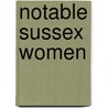 Notable Sussex Women door Helena Wojtczak