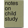 Notes On Child Study door Edward Lee Thorndike