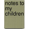 Notes To My Children by Frank Roseman