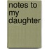 Notes To My Daughter