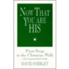 Now That You Are His by David Shibley