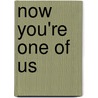 Now You're One of Us by Asa Nonami