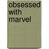 Obsessed With Marvel door Peter Sanderson