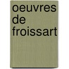 Oeuvres de Froissart by Jean Froissart