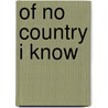 Of No Country I Know door David Ferry
