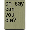 Oh, Say Can You Die? door Laverne Zocco