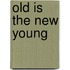 Old Is the New Young