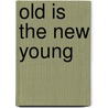 Old Is the New Young door Matt Narrett