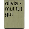 Olivia - Mut tut gut door Ian Falconer