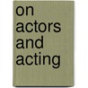On Actors And Acting door Peter Thomson