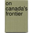 On Canada's Frontier