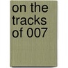 On The Tracks Of 007 door Martijn Mulder