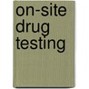 On-Site Drug Testing door Bruce A. Goldberger