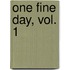 One Fine Day, Vol. 1