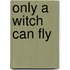 Only a Witch Can Fly