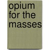 Opium For The Masses door Jim Hogshire