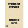 Orchids For Everyone door Charles H. Curtis