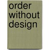Order Without Design door Martha S. Feldman