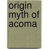 Origin Myth Of Acoma by Matthew W. Stirling