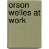 Orson Welles At Work