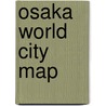 Osaka World City Map door Itmb