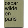 Oscar Wilde En Paris by Herbert Lottman